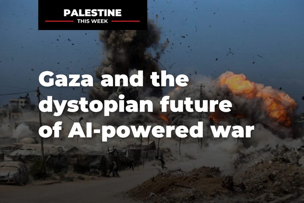 gaza-and-the-dystopian-future-of-ai-powered-war-|-palestine-this-week gaza-and-the-dystopian-future-of-ai-powered-war-|-palestine-this-week