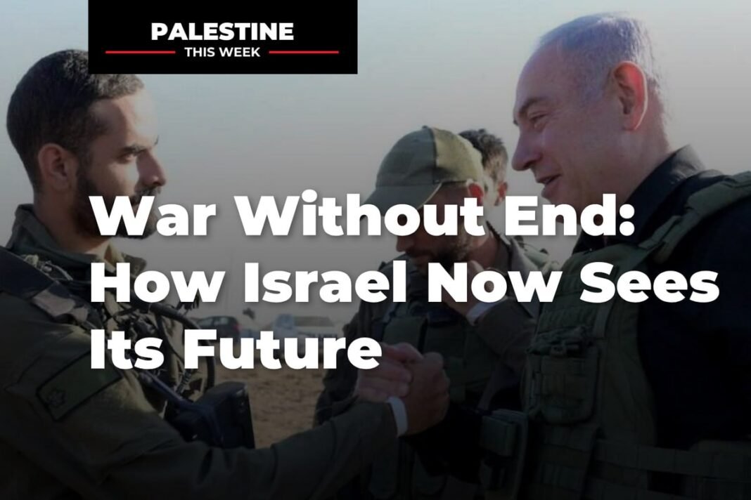 war-without-end:-how-israel-now-sees-its-future-|-palestine-this-week